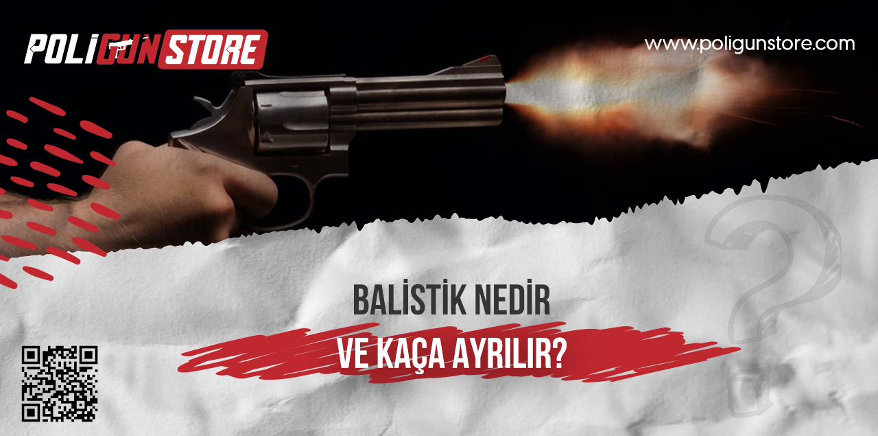 Balistik Nedir ve Kaça Ayrılır?
