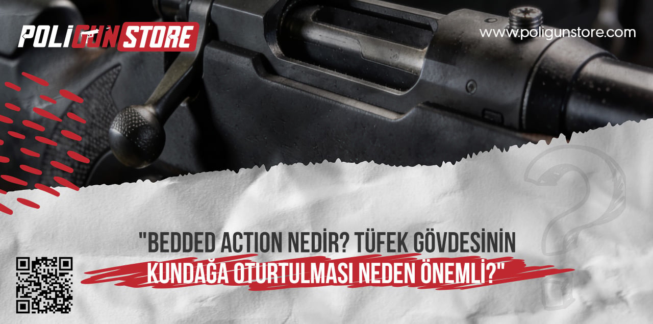 Bedded Action Nedir? Tüfek Gövdesinin Kundağa Oturtulması Neden Önemli?