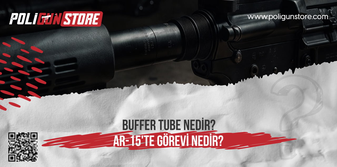 Buffer Tube Nedir? AR-15'te Görevi Nedir?
