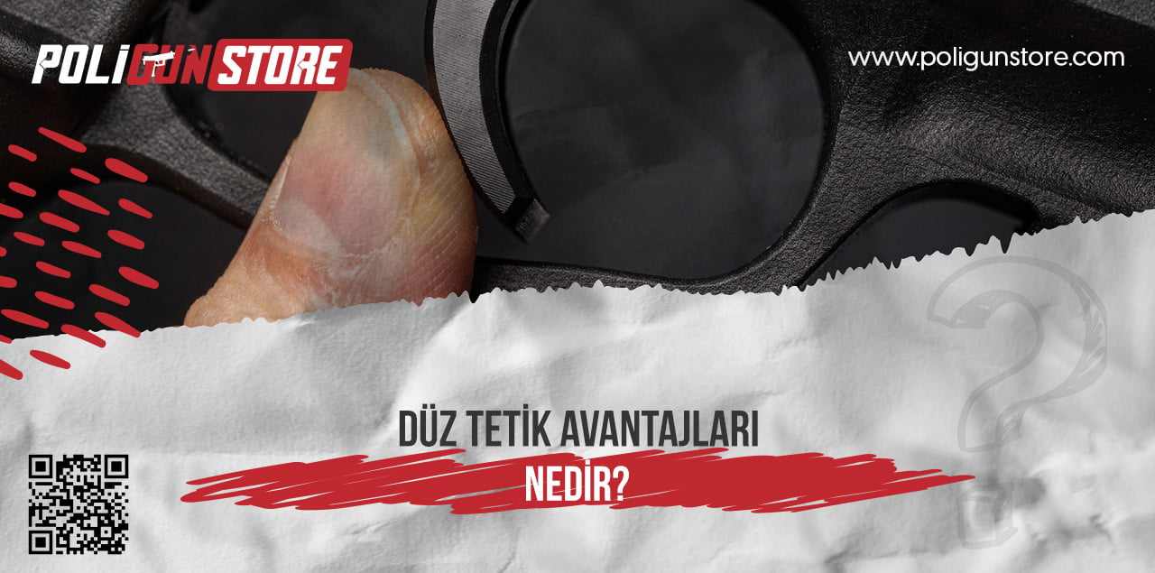 Düz Tetik Avantajları Nedir?