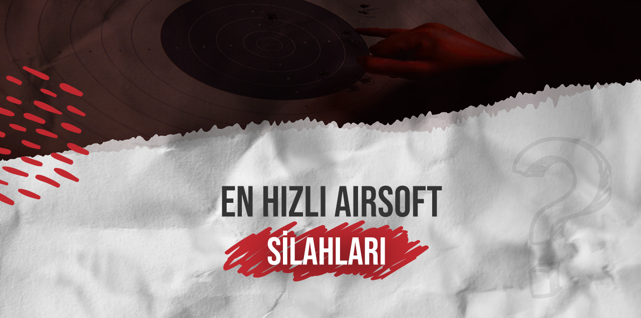 En Hızlı Airsoft Silahları
