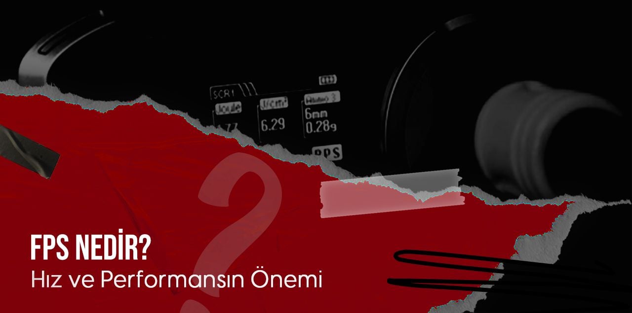 FPS Nedir? Hız ve Performansın Önemi