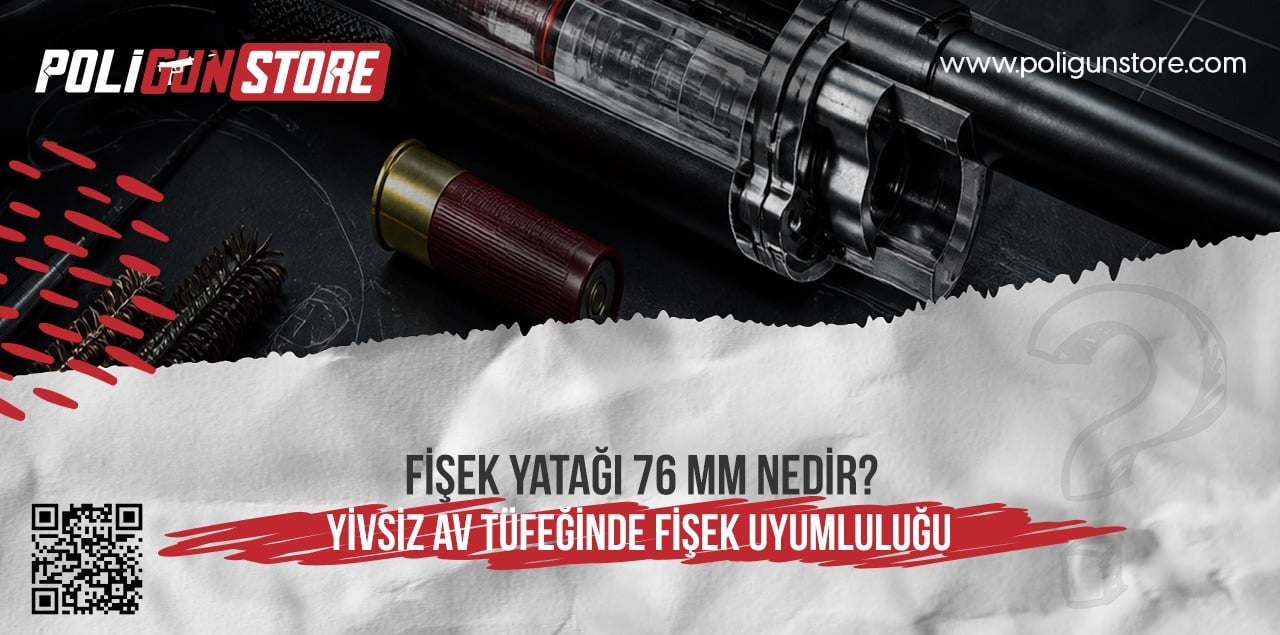 Fişek Yatağı 76 mm Nedir? Yivsiz Av Tüfeğinde Fişek Uyumluluğu
