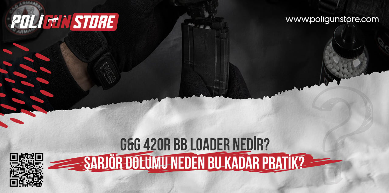 G&G 420R BB Loader Nedir? Şarjör Dolumu Neden Bu Kadar Pratik?
