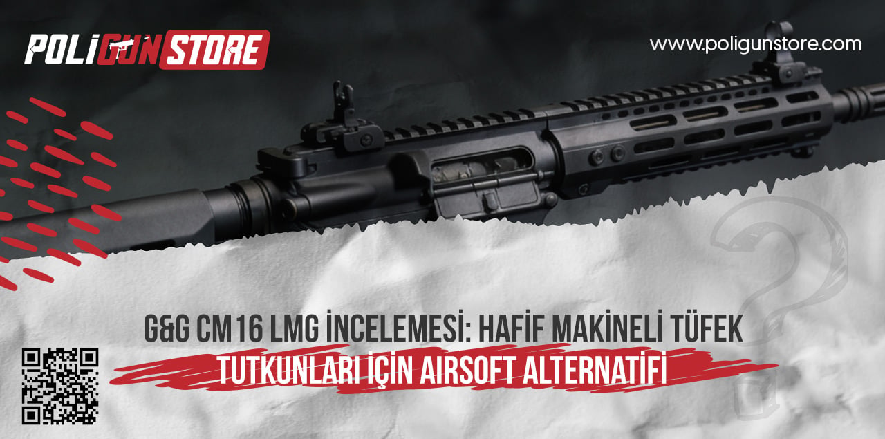 G&G CM16 LMG İncelemesi: Hafif Makineli Tüfek Tutkunları İçin Airsoft Alternatifi