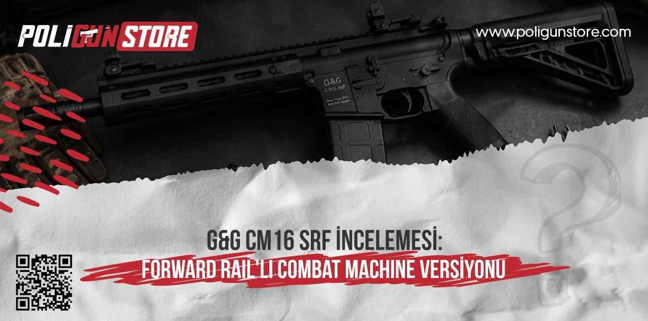 G&G CM16 SRF İncelemesi: Forward Rail'li Combat Machine Versiyonu