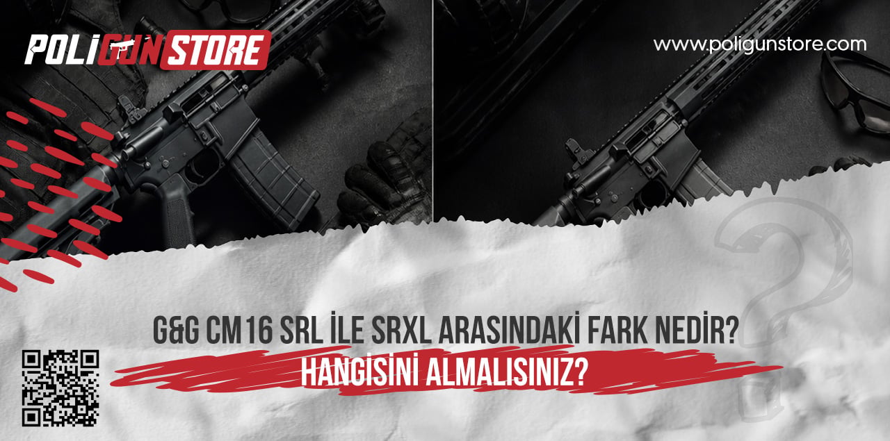 G&G CM16 SRL ile SRXL Arasındaki Fark Nedir? Hangisini Almalısınız?