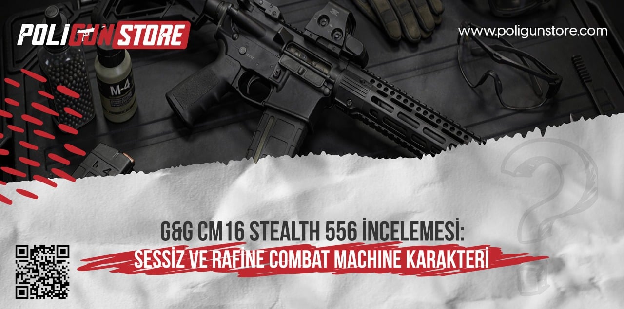 G&G CM16 Stealth 556 İncelemesi: Sessiz ve Rafine Combat Machine Karakteri