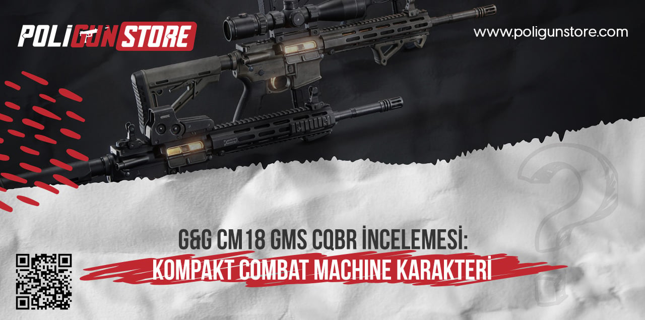 G&G CM18 GMS CQBR İncelemesi: Kompakt Combat Machine Karakteri