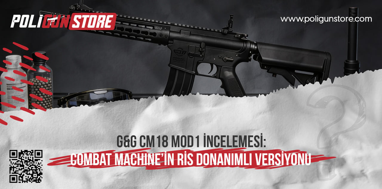G&G CM18 MOD1 İncelemesi: Combat Machine’in RIS Donanımlı Versiyonu
