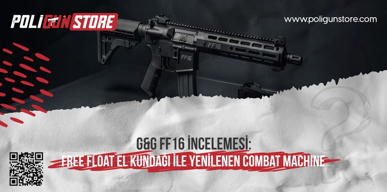 G&G FF16 İncelemesi: Free Float El Kundağı ile Yenilenen Combat Machine