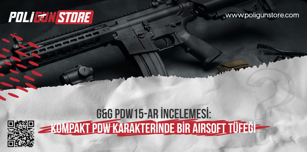 G&G PDW15-AR İncelemesi: Kompakt PDW Karakterinde Bir Airsoft Tüfeği