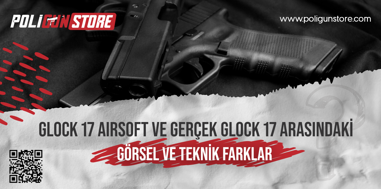 Glock 17 Airsoft ve Gerçek Glock 17 Arasındaki Görsel ve Teknik Farklar