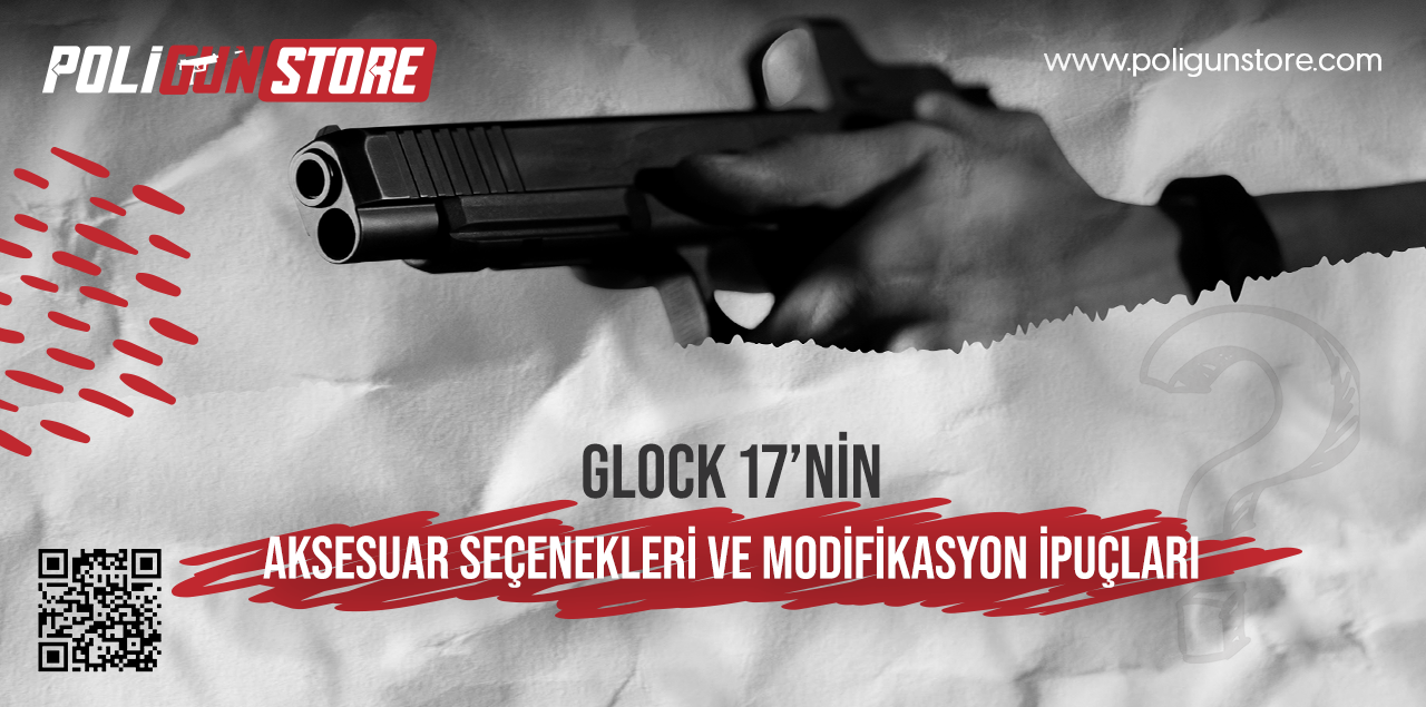 Glock 17'nin Aksesuar Seçenekleri ve Modifikasyon İpuçları