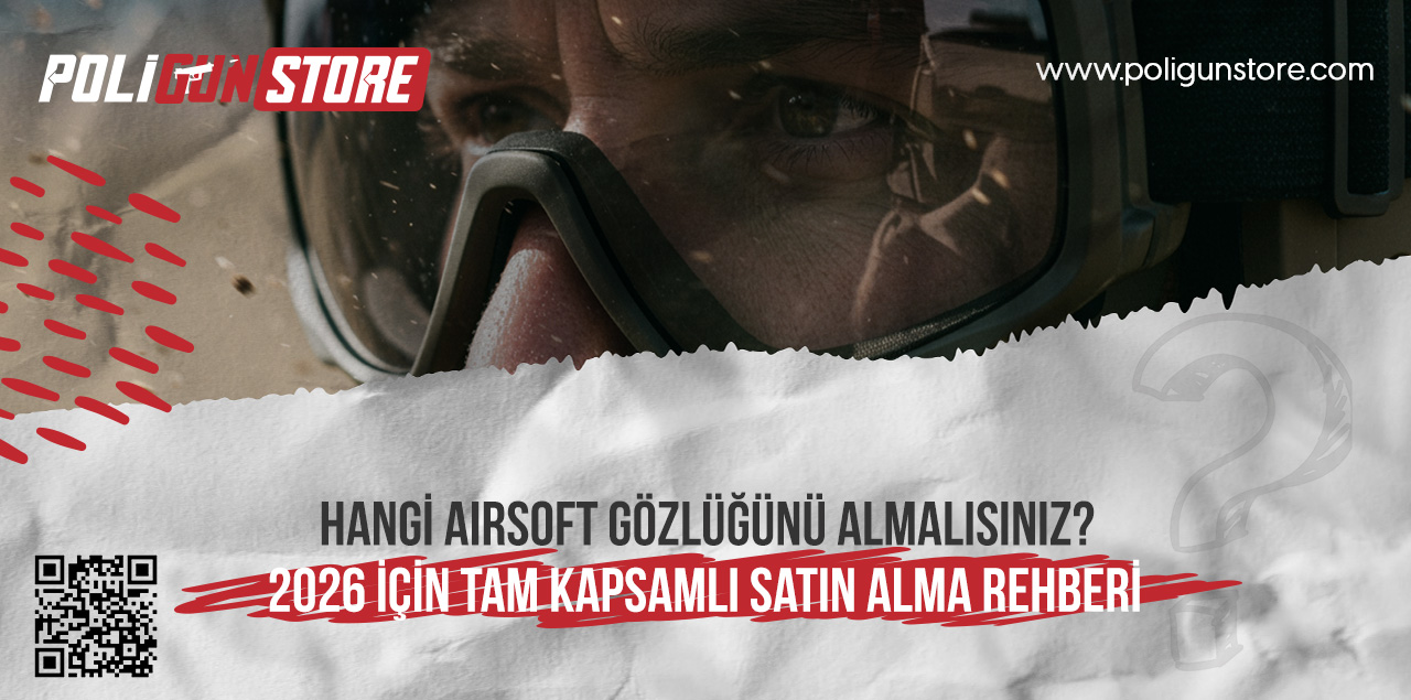 Hangi Airsoft Gözlüğünü Almalısınız? 2026 İçin Tam Kapsamlı Satın Alma Rehberi