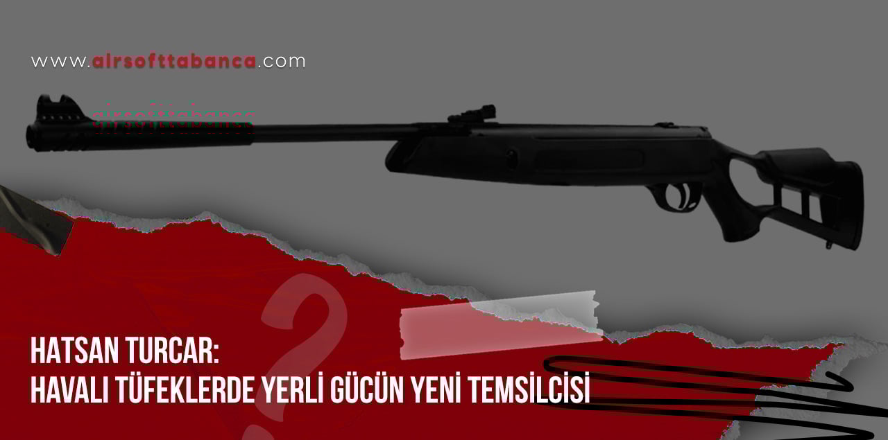 Hatsan Turcar: Havalı Tüfeklerde Yerli Gücün Yeni Temsilcisi