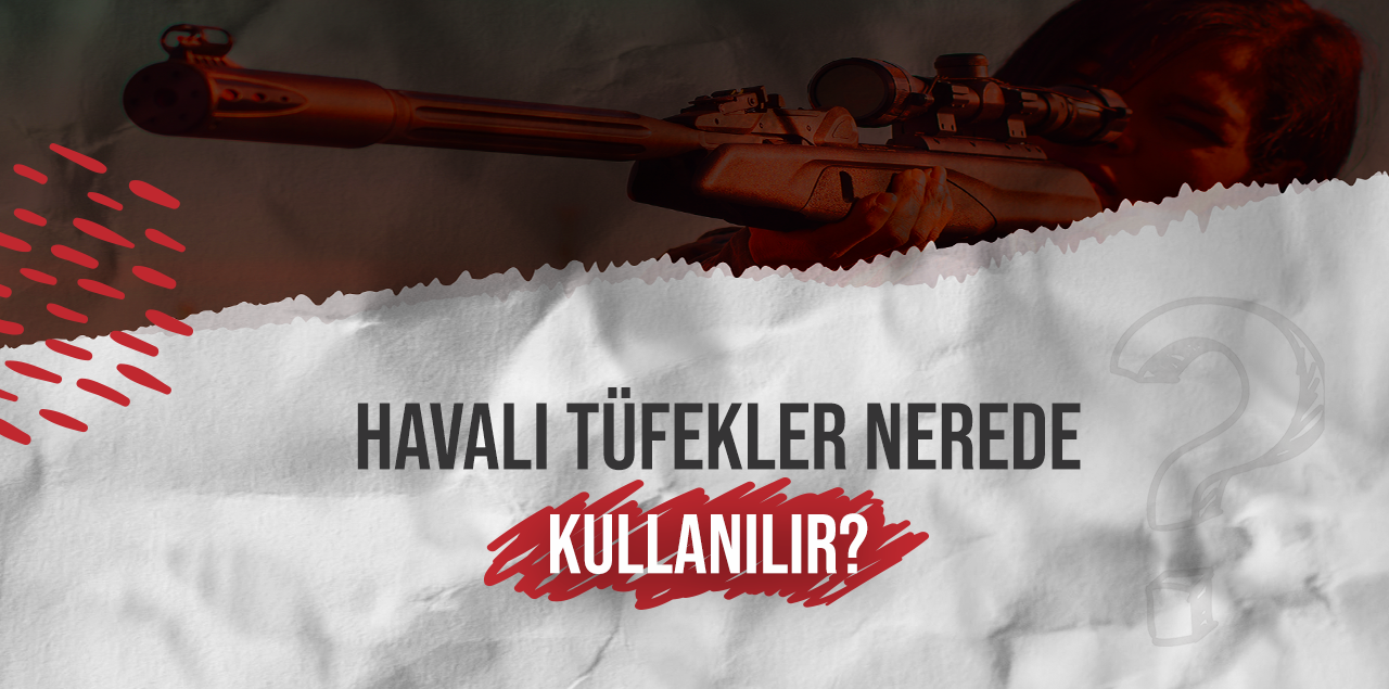 Havalı Tüfekler Nerede Kullanılır?