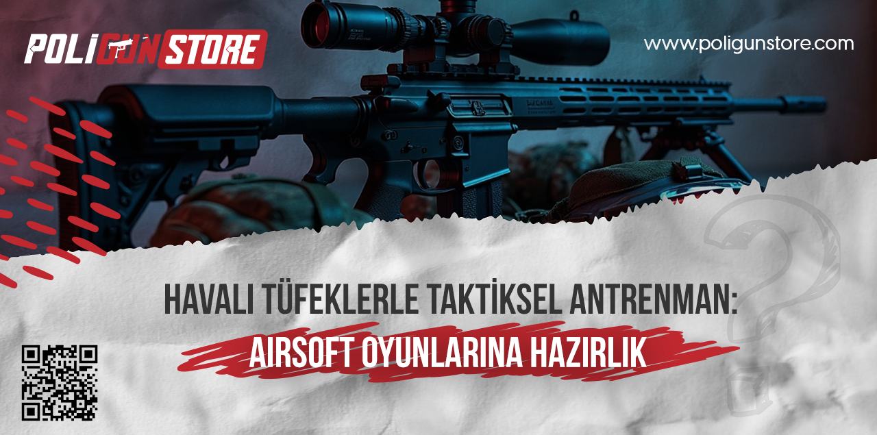 Havalı Tüfeklerle Taktiksel Antrenman: Airsoft Oyunlarına Hazırlık