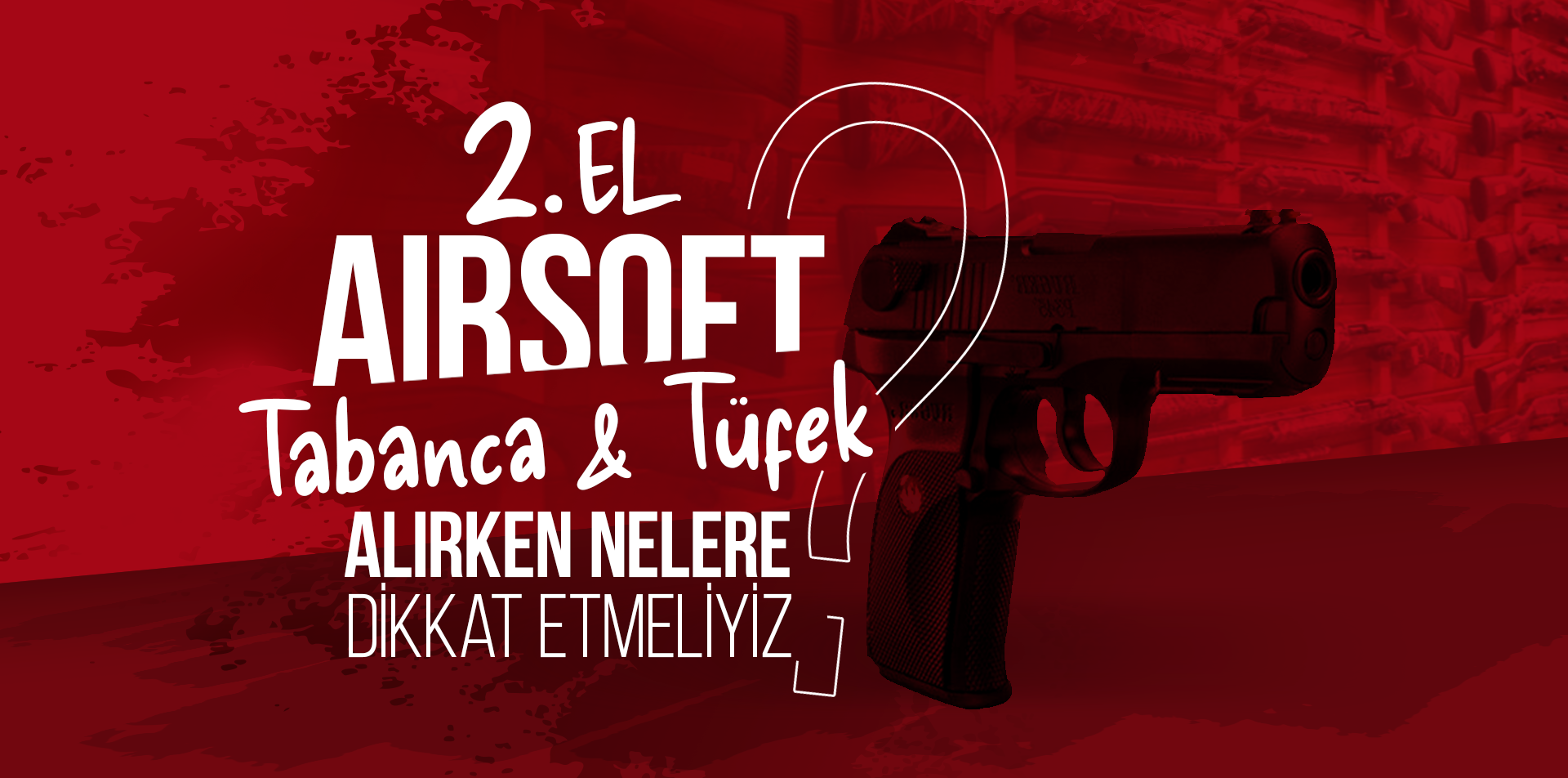 İkinci El Airsoft Tabanca veya Tüfek Alırken Nelere Dikkat Etmeliyiz?