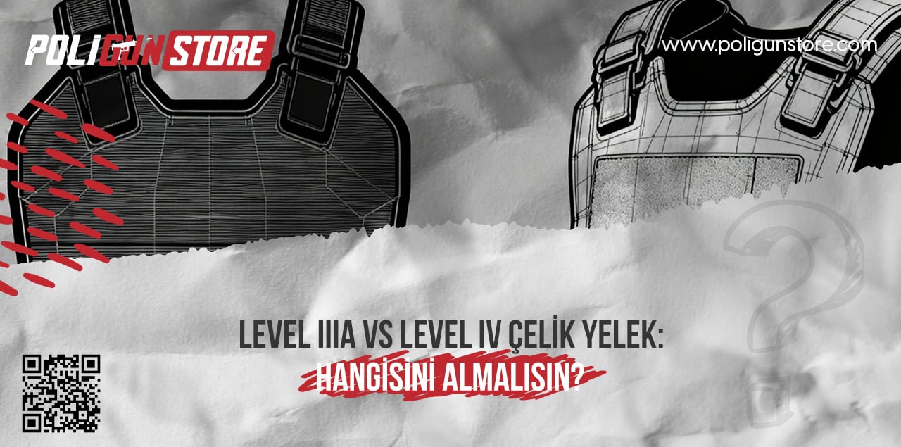Level IIIA vs level IV Çelik yelek: Hangisini almalısın?