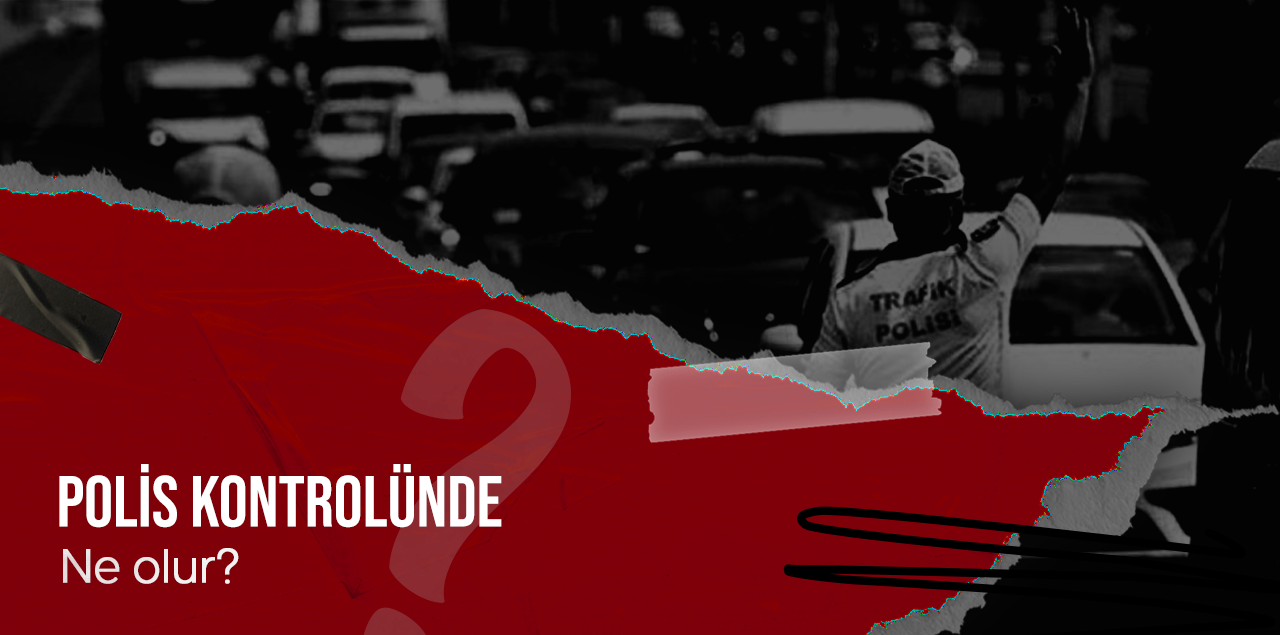 Polis Kontrolünde Ne Olur?