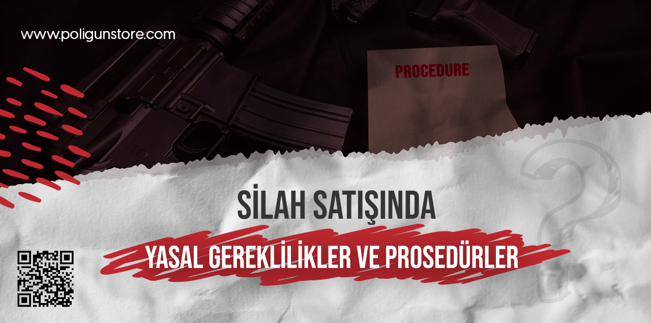 Silah Satışında Yasal Gereklilikler ve Prosedürler
