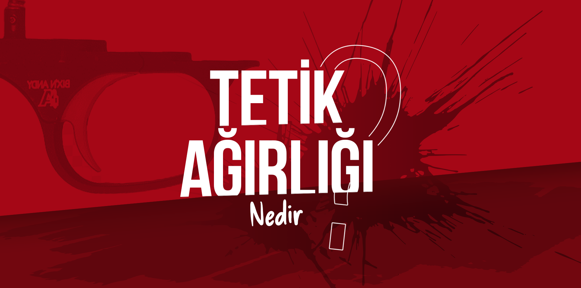 Tetik Ağırlığı Ve Çeşitleri Nelerdir?