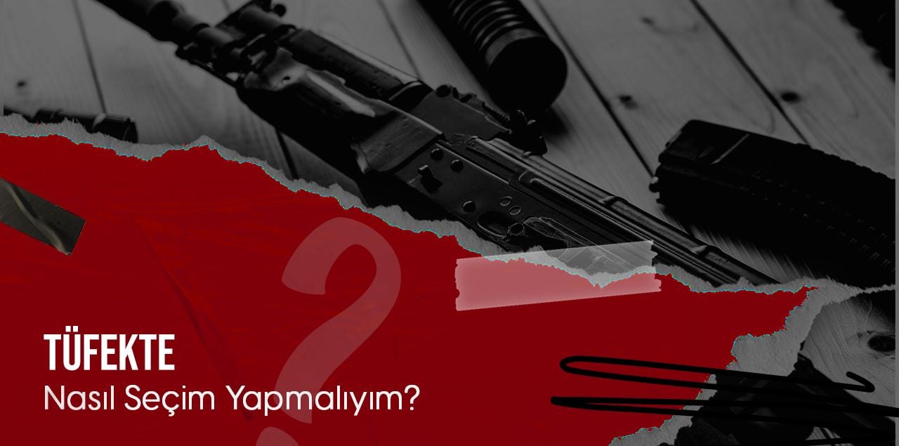 Tüfekte Nasıl Seçim Yapmalıyım?