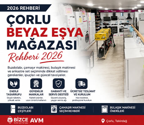 Çorlu Beyaz Eşya Mağazası Rehberi 2026