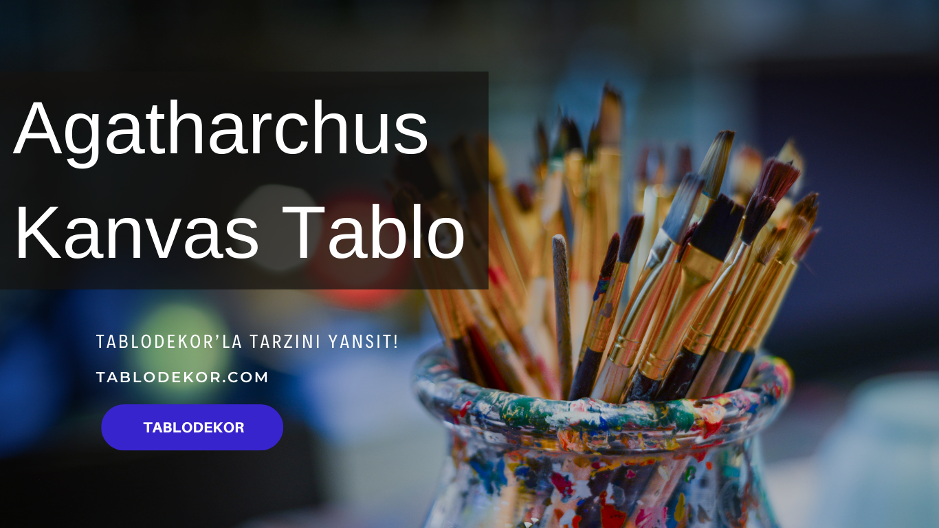 Agatharchus kimdir, Agatharchus hayatı, Agatharchus eserleri, reprodüksiyon yağlı boya tablo, tablodekor, tablodekor.com, kanvas tablo