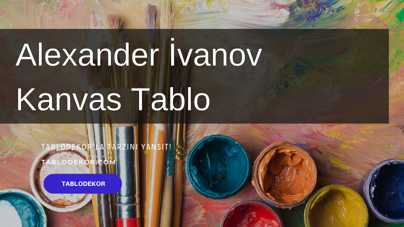 Alexander İvanov  kimdir, Alexander İvanov  hayatı, Alexander İvanov  eserleri, reprodüksiyon yağlı boya tablo, tablodekor, tablodekor.com, kanvas tablo