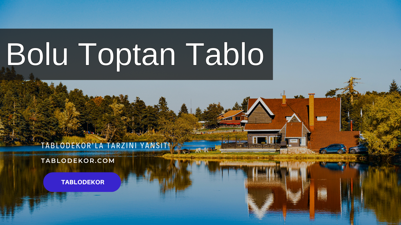 Bolu toptancılar, Bolu toptan ticaret, Bolu toptan tablo, Bolu kanvas tablo, toptan kanvas baskı, toptan kanvas tablo, yağlı boya tablo, tablodekor, tablodekor.com
