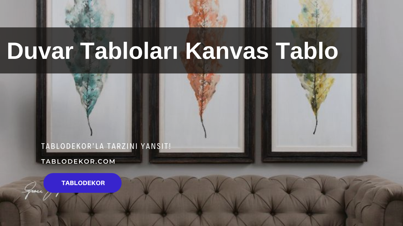 duvar tabloları, salon için modern tablolar, salon için büyük tablolar, boyutlu tablolar, salon için duvar tabloları, kişiye özel tablo, tablodekor, kanvas tablo, tablodekor.com