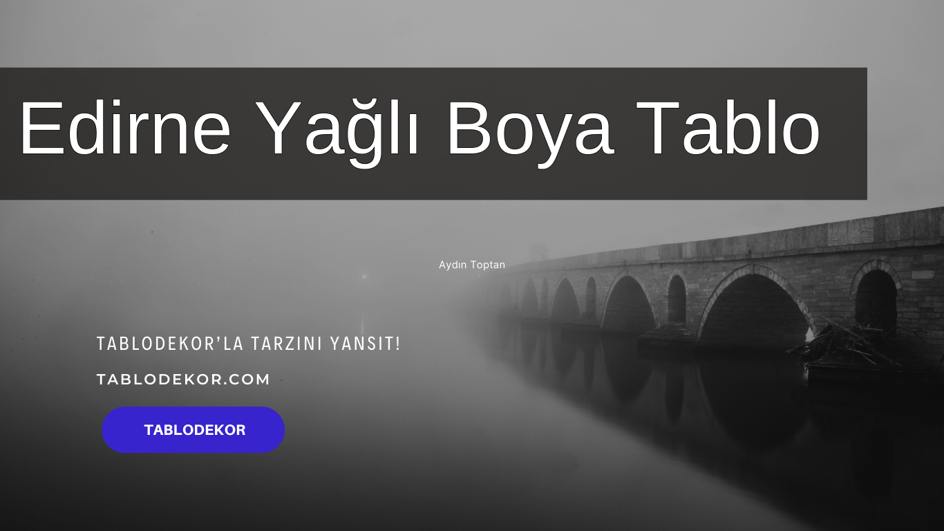 Edirne Yağlı Boya Tabloları, Agatharchus'un Yağlı Boya Tabloları, Agatharchus Kimdir?, Ünlü Ressamlar ve Yağlı Boya Tabloları, Reprodüksiyon Yağlı Boya Tablo, tablodekor ve yağlı boya tablo, kanvas tablo, tablodekor, tablodekor.com