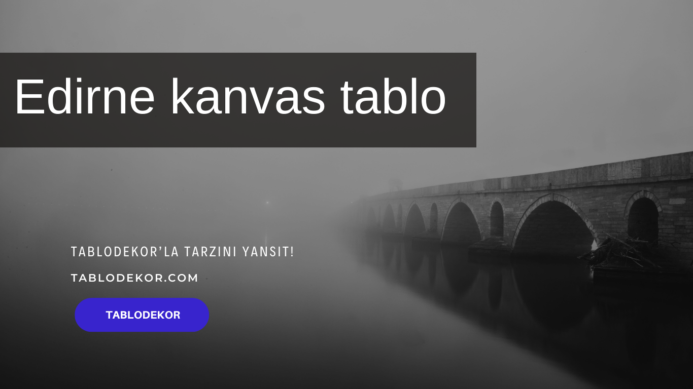 Edirne toptancılar, Edirne toptan ticaret, Edirne toptan tablo, Edirne kanvas tablo, toptan kanvas baskı, toptan kanvas tablo, yağlı boya tablo, tablodekor, tablodekor.com