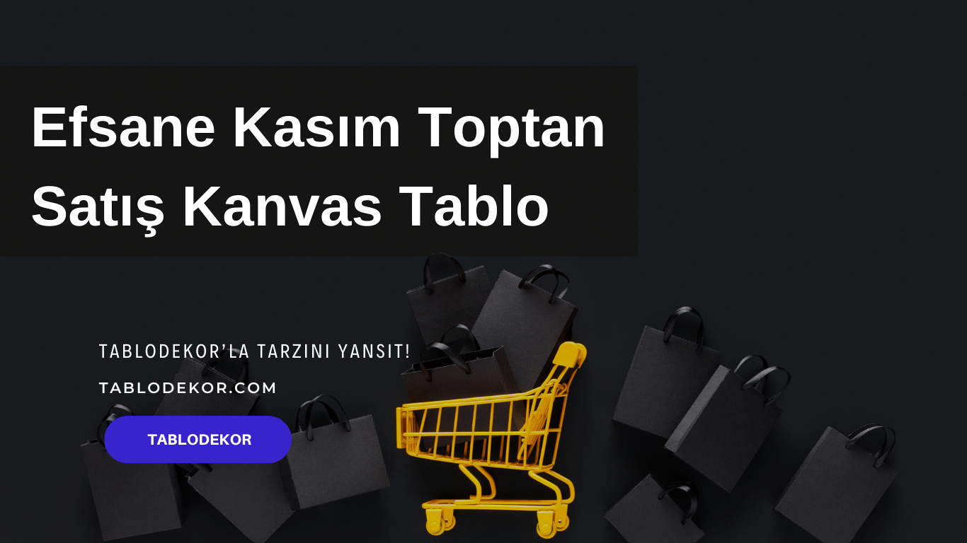 Efsane Kasım toptan satış kanvas tablo, boş kanvas tablo toptan, En büyük tuval, Standart tuval ölçüleri, perakende toptan satış, iade ve değişim hakkı, kanvas tablo, yağlı boya tablo, toptan tablo, tablodekor