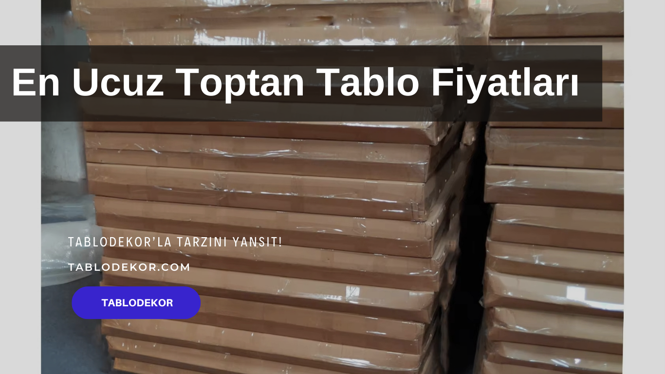 en ucuz toptan tablo fiyatları, kanvas tablo imalat, boş kanvas toptan tablo, toptan tablo çerçevesi, toptan kanvas tablo imalatçıları, toptan tablo modelleri, kanvas tablo, yağlı boya tablo, tablodekor, tablodekor.com