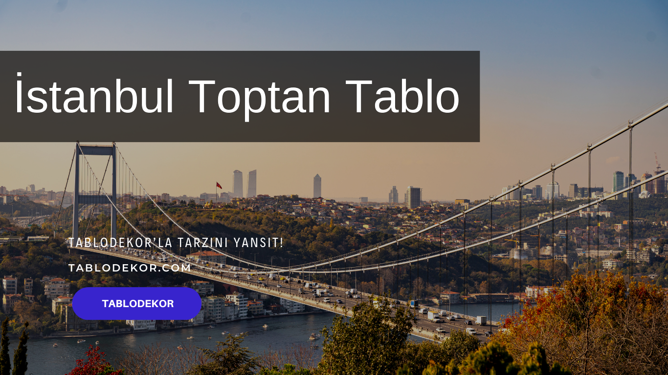 İstanbul toptancılar, İstanbul toptan ticaret, İstanbul toptan tablo, İstanbul kanvas tablo, toptan kanvas baskı, toptan kanvas tablo, yağlı boya tablo, tablodekor, tablodekor.com