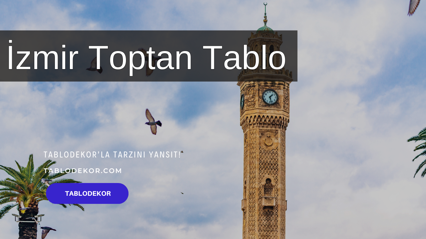İzmir toptancılar, İzmir toptan ticaret, İzmir toptan tablo, İzmir kanvas tablo, toptan kanvas baskı, toptan kanvas tablo, yağlı boya tablo, tablodekor, tablodekor.com