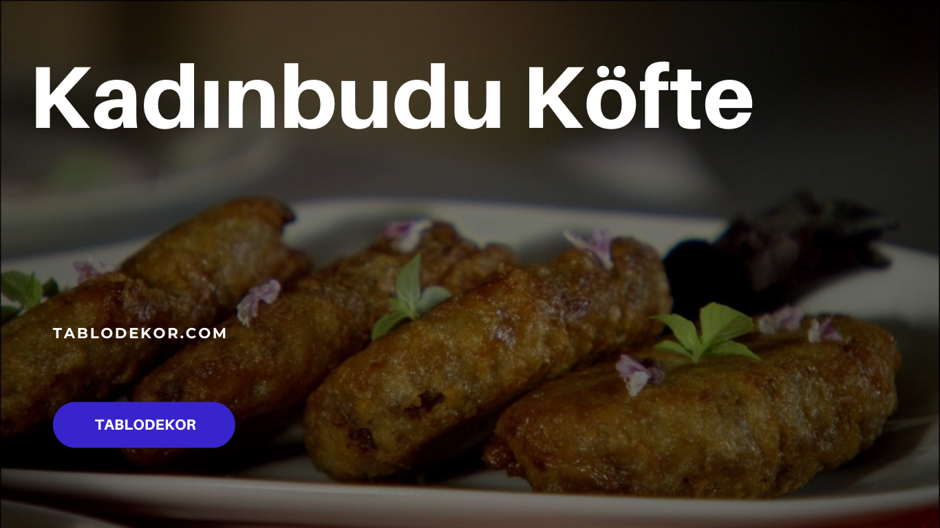 köfte, kadınbudu köfte, restoran tabloları, mutfak tablo, yemek tarifleri, kanvas tablo, yağlı boya tablo, tablodekor, tablodekor.com