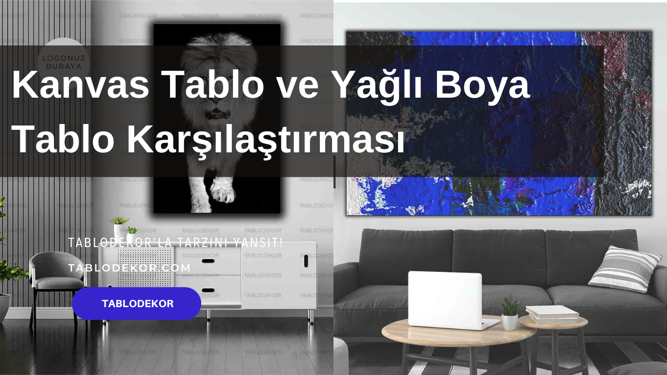 Kanvas Tablo ve Yağlı Boya Tablo Karşılaştırması, Tablo Modelleri, Tablo Ölçüleri, Kişiye Özel Tablo, Tabloların Bakımı ve Dayanıklılığı, kanvas tablo, tablodekor, tablodekor.com