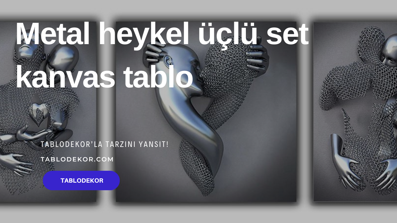 kanvas tablo, metal heykel tablo, heykel tablo, üç boyutlu tablo, tablo fikirleri, kanvas tablo fiyatları, çift tablo, tablodekor, tablodekor.com