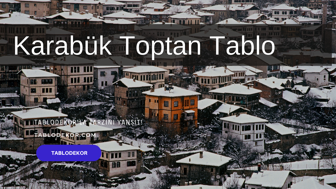 Karabük toptancılar, Karabük toptan ticaret, Karabük toptan tablo, Karabük kanvas tablo, toptan kanvas baskı, toptan kanvas tablo, yağlı boya tablo, tablodekor, tablodekor.com