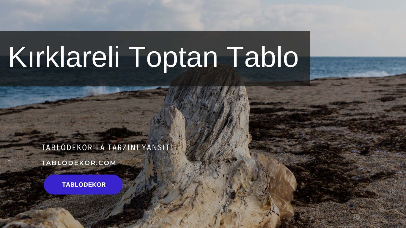 Kırklareli toptancılar, Kırklareli toptan ticaret, Kırklareli toptan tablo, Kırklareli kanvas tablo, toptan kanvas baskı, toptan kanvas tablo, yağlı boya tablo, tablodekor, tablodekor.com
