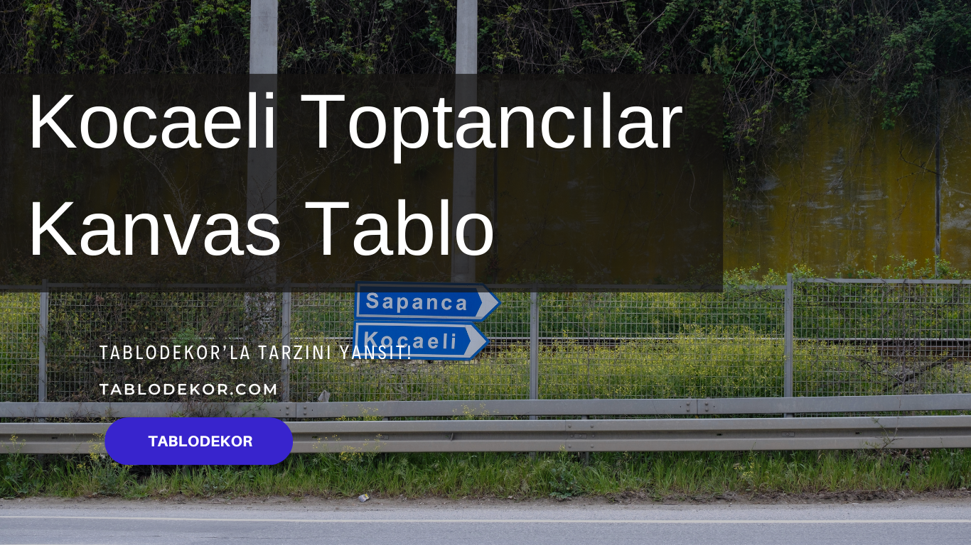 Kocaeli toptancılar, Kocaeli toptan ticaret, Kocaeli toptan tablo, Kocaeli kanvas tablo, toptan kanvas baskı, toptan kanvas tablo, yağlı boya tablo, tablodekor, tablodekor.com