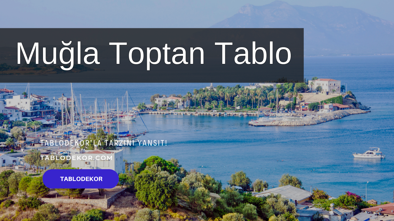 Muğla toptancılar, Muğla toptan ticaret, Muğla toptan tablo, Muğla kanvas tablo, toptan kanvas baskı, toptan kanvas tablo, yağlı boya tablo, tablodekor, tablodekor.com