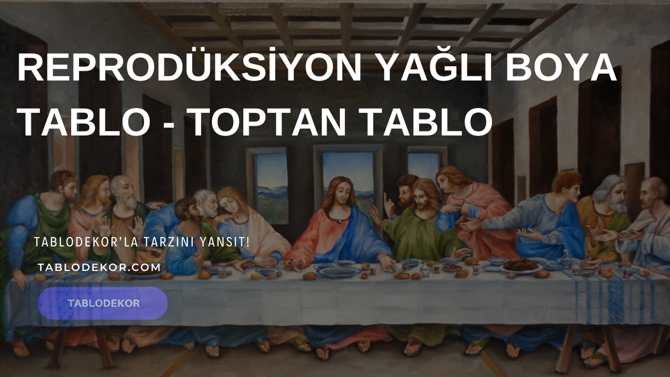 fason imalat, toptan satış, reprodüksiyon tablo, yağlı boya, kanvas tablo, tablodekor