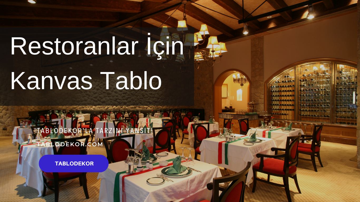 restoran tabloları, kanvas tablo restoran, yağlı boya tablo restoran, restoran için modern kanvas tablo modelleri, Yağlı boya tablolar ve kanvas tablolar, Yerinde Ölçüm ve Mimari Danışmanlık Hizmeti, tablodekor, tablodekor.com