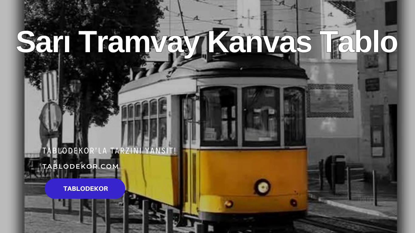 sarı tramvay kanvas tablo, şehir manzarası tablo, kanvas tablo, tramvay tablo, ev dekorasyonu, Tablodekor, modern duvar dekorasyonu, şehir tablo, iç mekan dekorasyonu, araba tablo, motor tablo, yağlı boya tablo, tablodekor.com