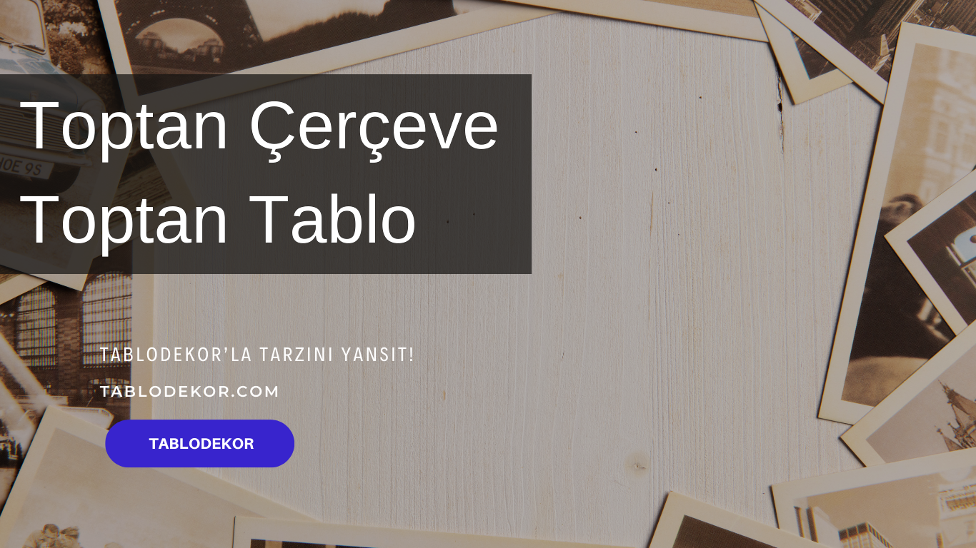 toptan çerçeve toptan tablo, toptan çerçeve satışı, toptan çerçeve istanbul , toptan çerçeve modelleri, tablodekor toptan tablo, tablodekor.com